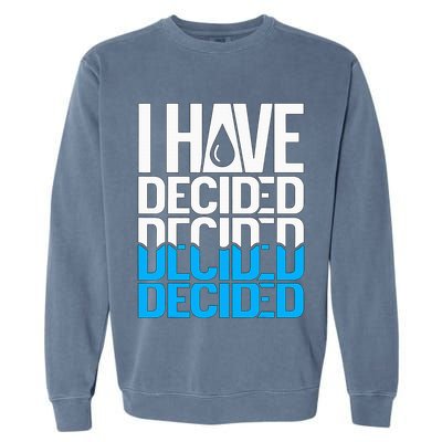 I Have Decided Baptized Garment-Dyed Sweatshirt