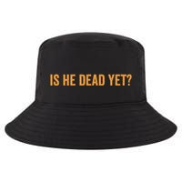 Is He Dead Yet Funny Sarcastic Humor Cool Comfort Performance Bucket Hat