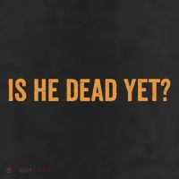 Is He Dead Yet Funny Sarcastic Humor Cool Comfort Performance Bucket Hat