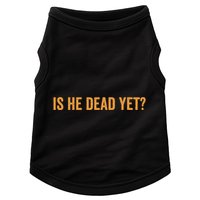 Is He Dead Yet Funny Sarcastic Humor Doggie Tank