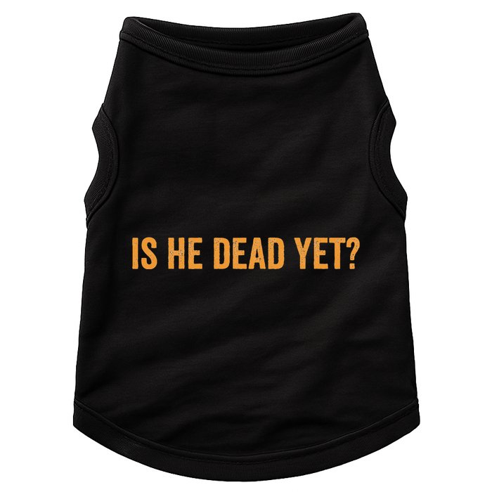Is He Dead Yet Funny Sarcastic Humor Doggie Tank