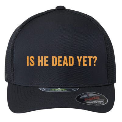 Is He Dead Yet Funny Sarcastic Humor Flexfit Unipanel Trucker Cap