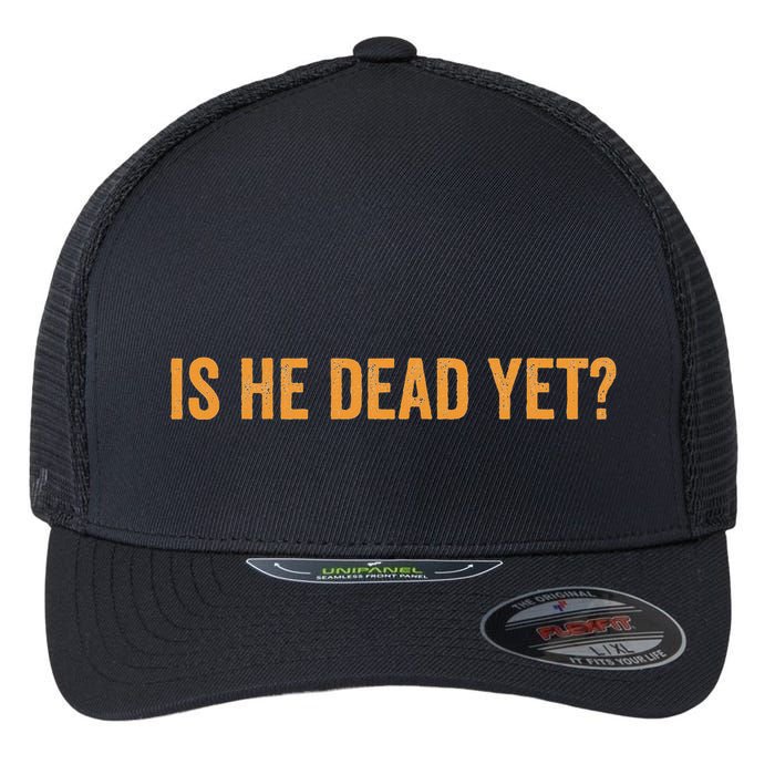 Is He Dead Yet Funny Sarcastic Humor Flexfit Unipanel Trucker Cap