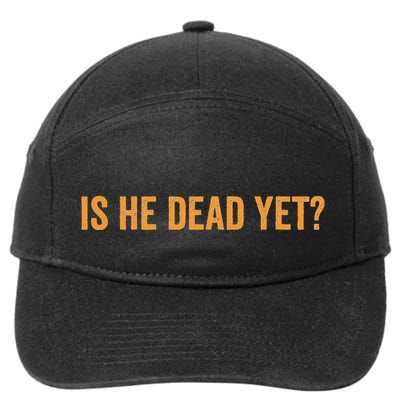 Is He Dead Yet Funny Sarcastic Humor 7-Panel Snapback Hat