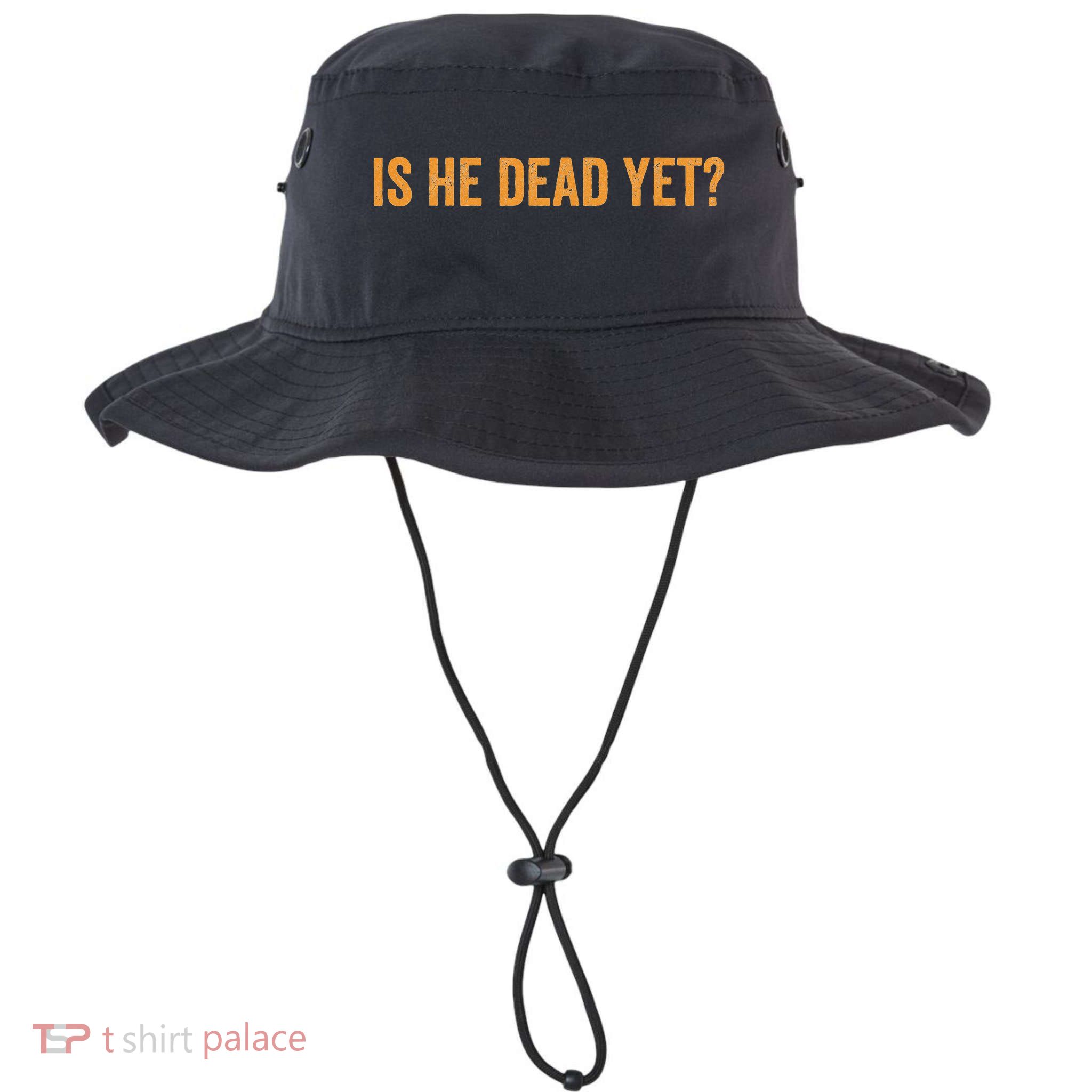 Is He Dead Yet Funny Sarcastic Humor Bucket Hat