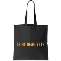 Is He Dead Yet Funny Sarcastic Humor Bag