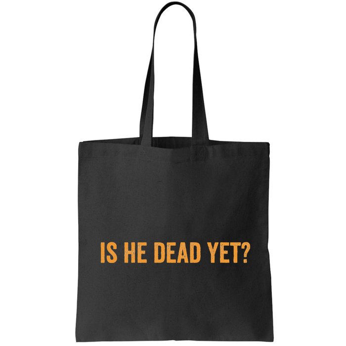 Is He Dead Yet Funny Sarcastic Humor Bag