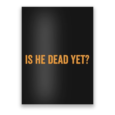 Is He Dead Yet Funny Sarcastic Humor Poster