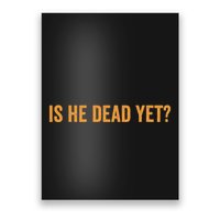 Is He Dead Yet Funny Sarcastic Humor Poster