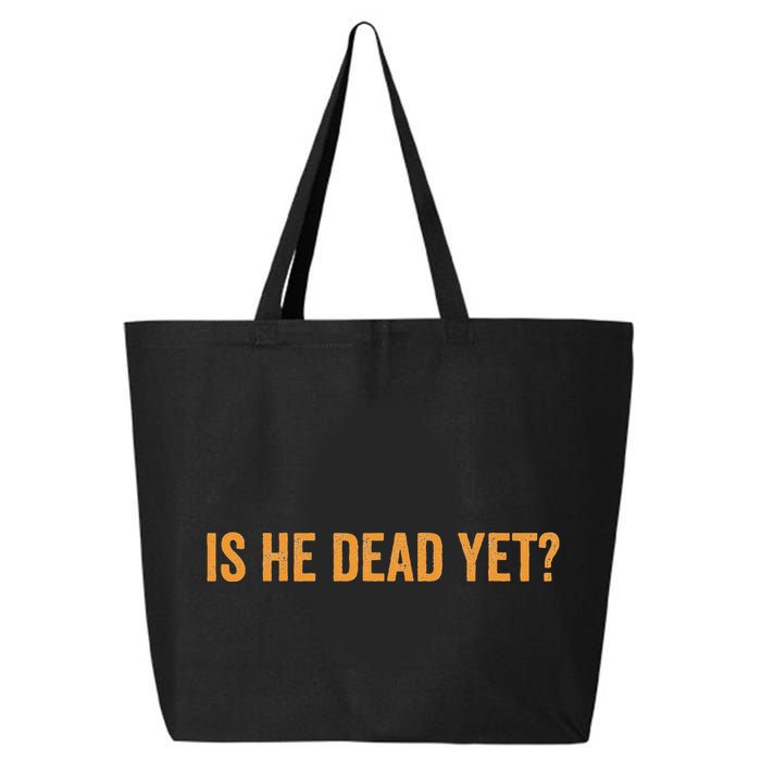 Is He Dead Yet Funny Sarcastic Humor 25L Jumbo Tote