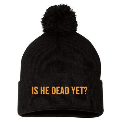 Is He Dead Yet Funny Sarcastic Humor Pom Pom 12in Knit Beanie