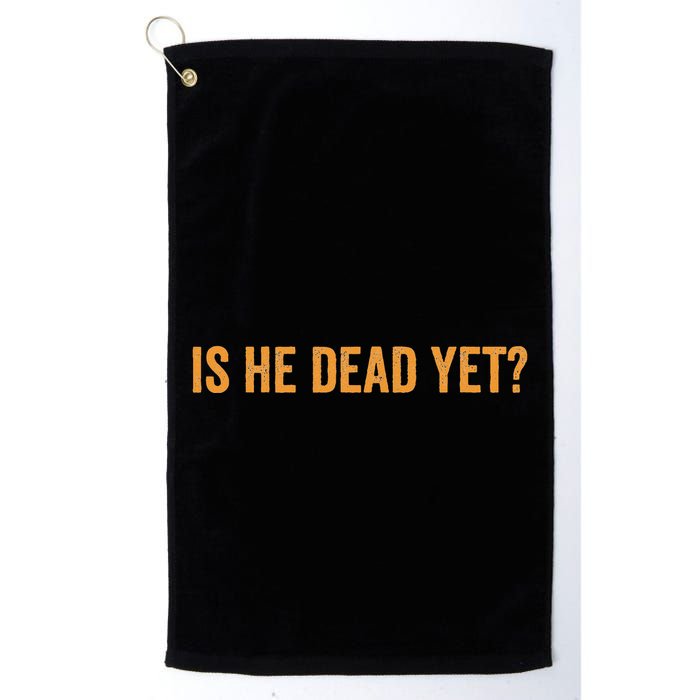 Is He Dead Yet Funny Sarcastic Humor Golf Towel
