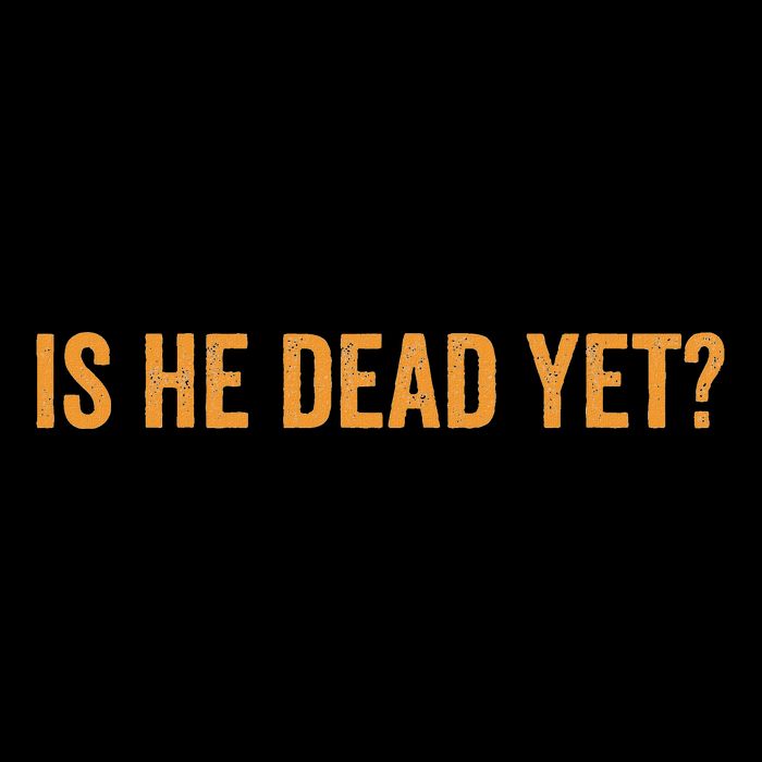 Is He Dead Yet Funny Sarcastic Humor Toddler T-Shirt