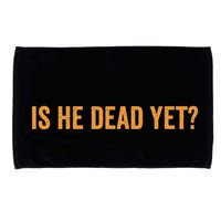 Is He Dead Yet Funny Sarcastic Humor Microfiber Hand Towel