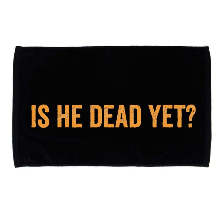 Is He Dead Yet Funny Sarcastic Humor Microfiber Hand Towel