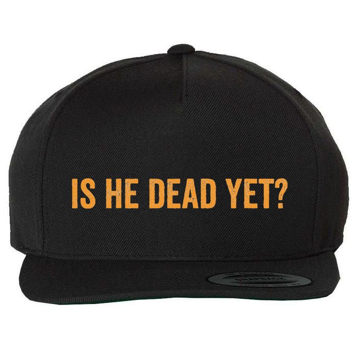 Is He Dead Yet Funny Sarcastic Humor Wool Snapback Cap