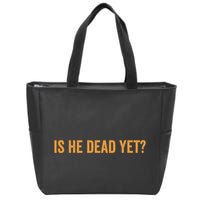 Is He Dead Yet Funny Sarcastic Humor Zip Tote Bag