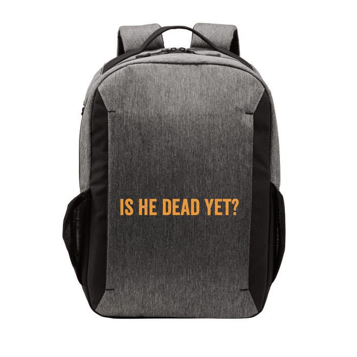 Is He Dead Yet Funny Sarcastic Humor Vector Backpack