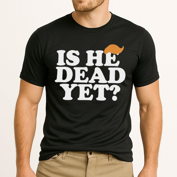 Is He Dead Yet Bold Performance Shirt