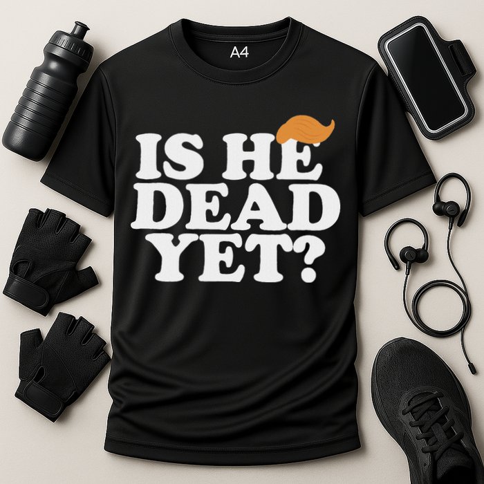 Is He Dead Yet Bold Performance Shirt
