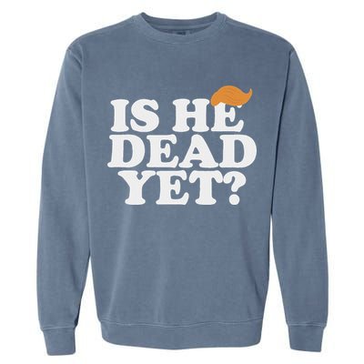 Is He Dead Yet Bold Garment-Dyed Sweatshirt