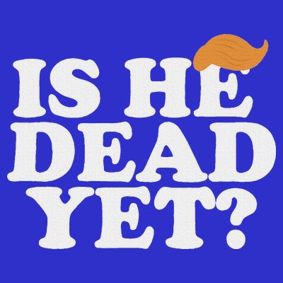 Is He Dead Yet Bold T-Shirt