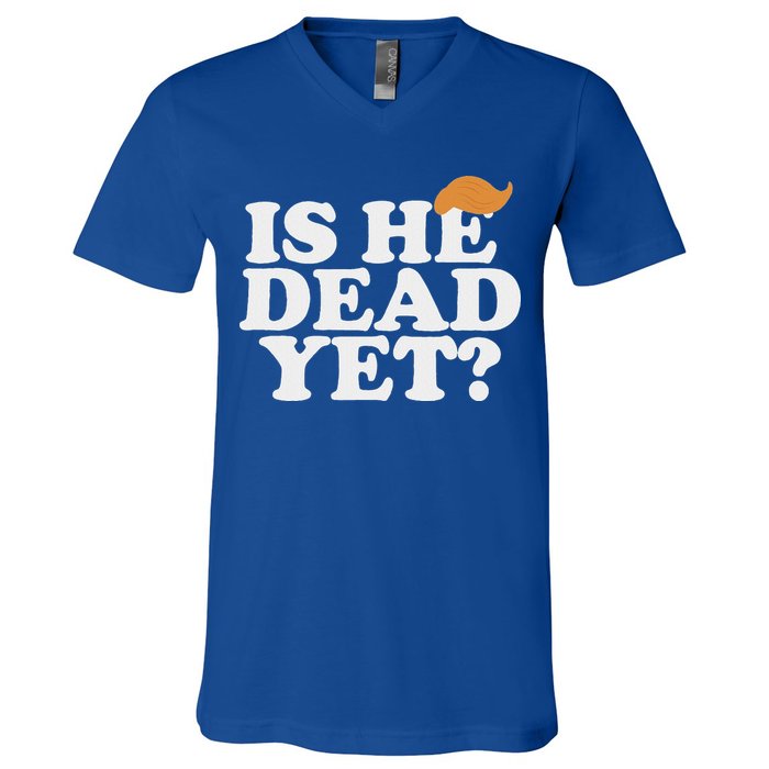 Is He Dead Yet Bold V-Neck T-Shirt