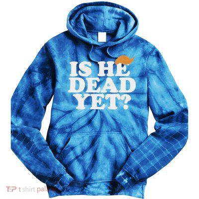 Is He Dead Yet Bold Tie Dye Hoodie