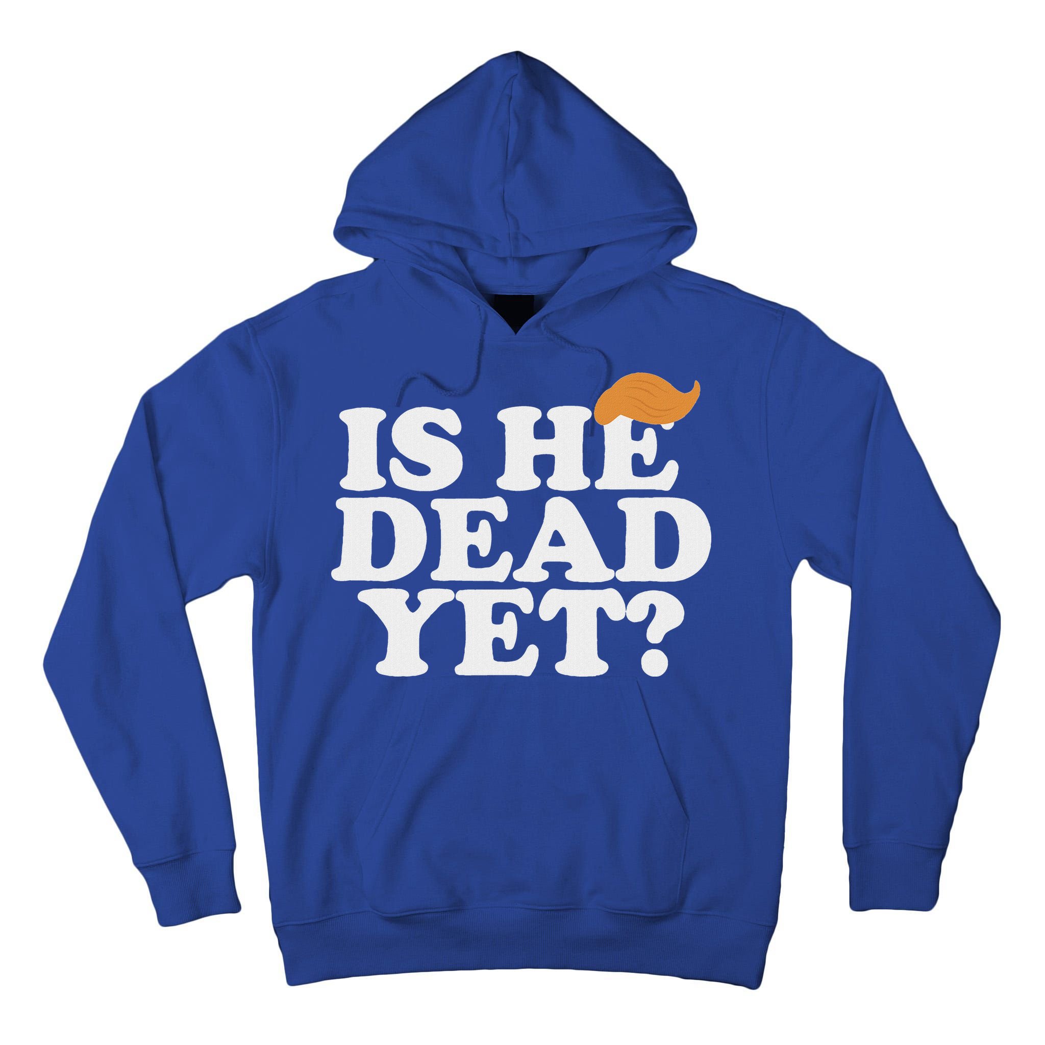 Is He Dead Yet Bold Tall Hoodie