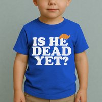 Is He Dead Yet Bold Toddler T-Shirt