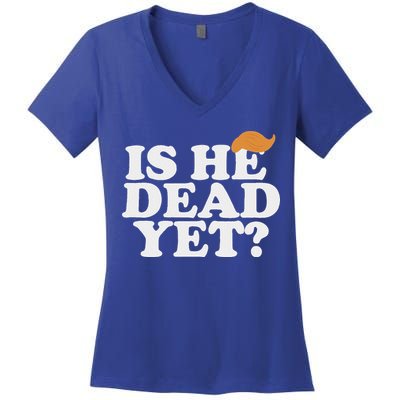 Is He Dead Yet Bold Women's V-Neck T-Shirt