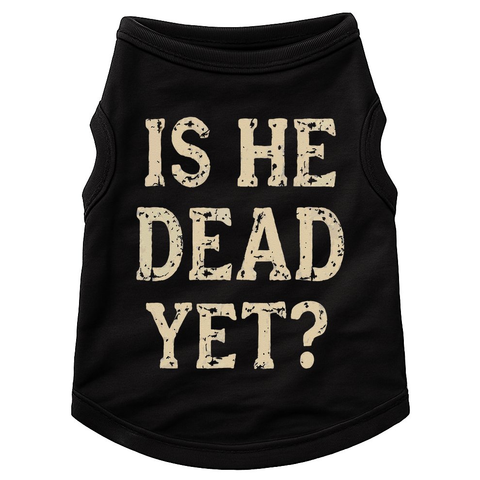 Is He Dead Yet Funny Sarcastic Dark Humor Horror Joke Doggie Tank