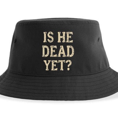 Is He Dead Yet Funny Sarcastic Dark Humor Horror Joke Sustainable Bucket Hat