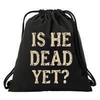 Is He Dead Yet Funny Sarcastic Dark Humor Horror Joke Drawstring Bag