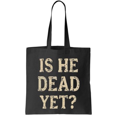 Is He Dead Yet Funny Sarcastic Dark Humor Horror Joke Bag