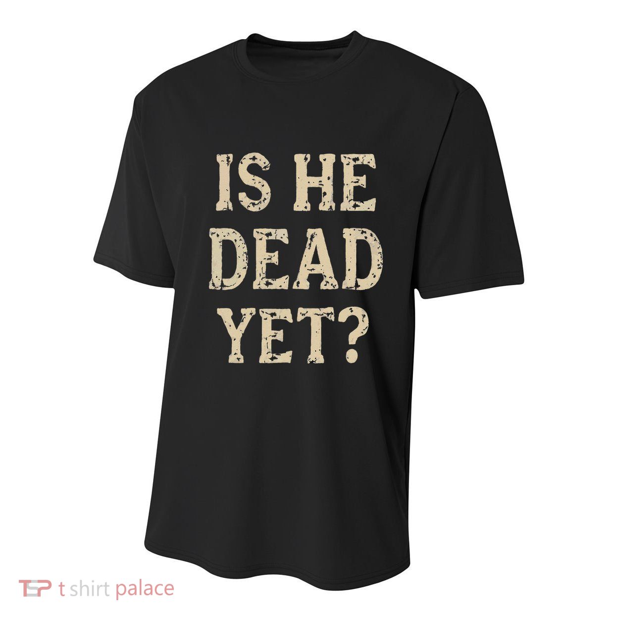Is He Dead Yet Funny Sarcastic Dark Humor Horror Joke Youth Performance Sprint T-Shirt