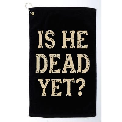 Is He Dead Yet Funny Sarcastic Dark Humor Horror Joke Golf Towel