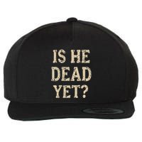 Is He Dead Yet Funny Sarcastic Dark Humor Horror Joke Wool Snapback Cap