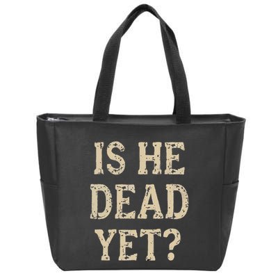 Is He Dead Yet Funny Sarcastic Dark Humor Horror Joke Zip Tote Bag