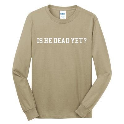Is He Dead Yet Tall Long Sleeve T-Shirt