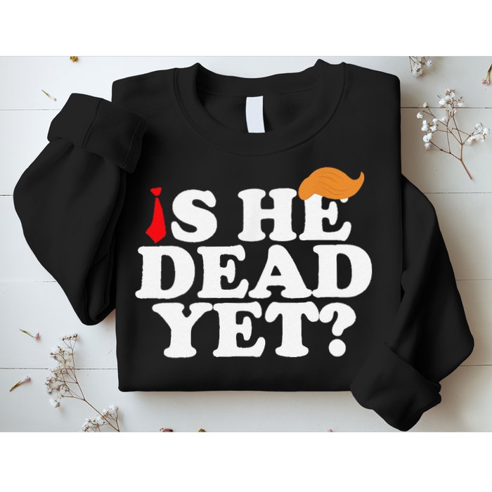 Is He Dead Yet 2025 Sweatshirt