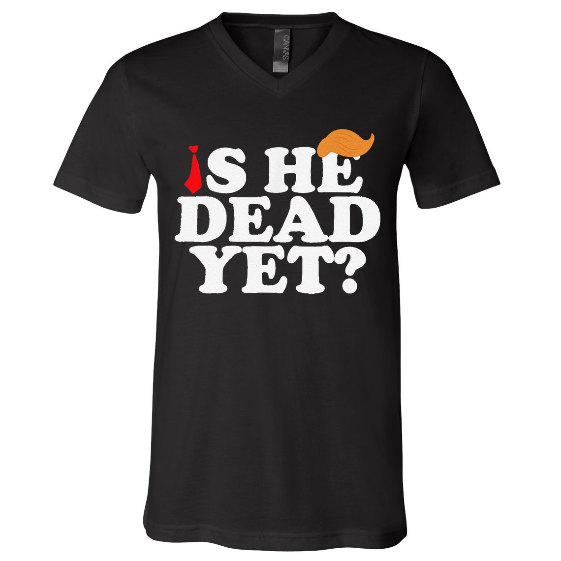 Is He Dead Yet 2025 V-Neck T-Shirt