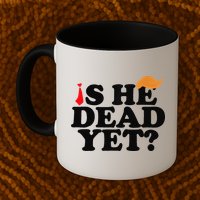 Is He Dead Yet 2025 Mug
