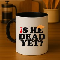 Is He Dead Yet 2025 Mug