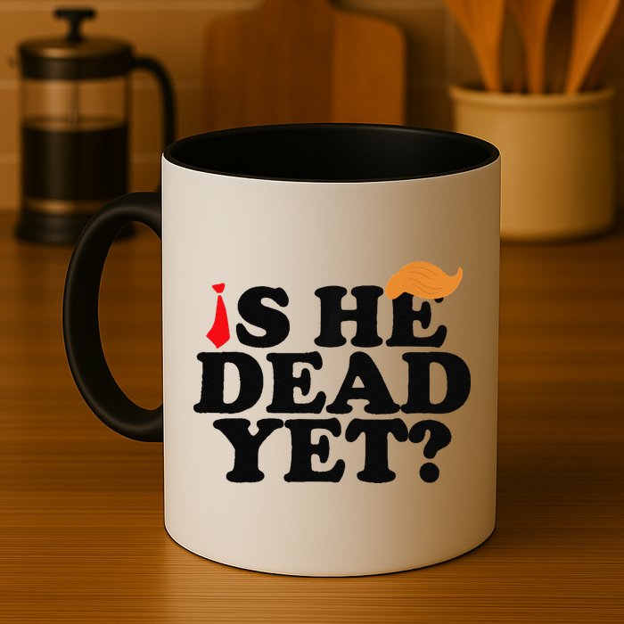 Is He Dead Yet 2025 Mug
