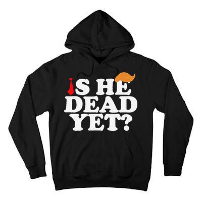 Is He Dead Yet 2025 Tall Hoodie