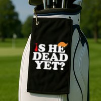 Is He Dead Yet 2025 Golf Towel