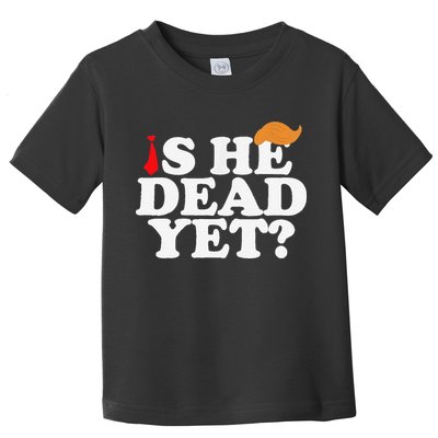Is He Dead Yet 2025 Toddler T-Shirt