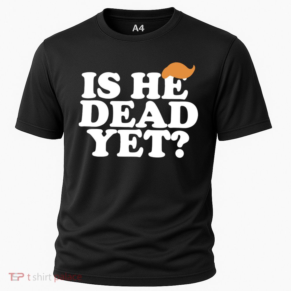 Is He Dead Yet Bold Performance Shirt