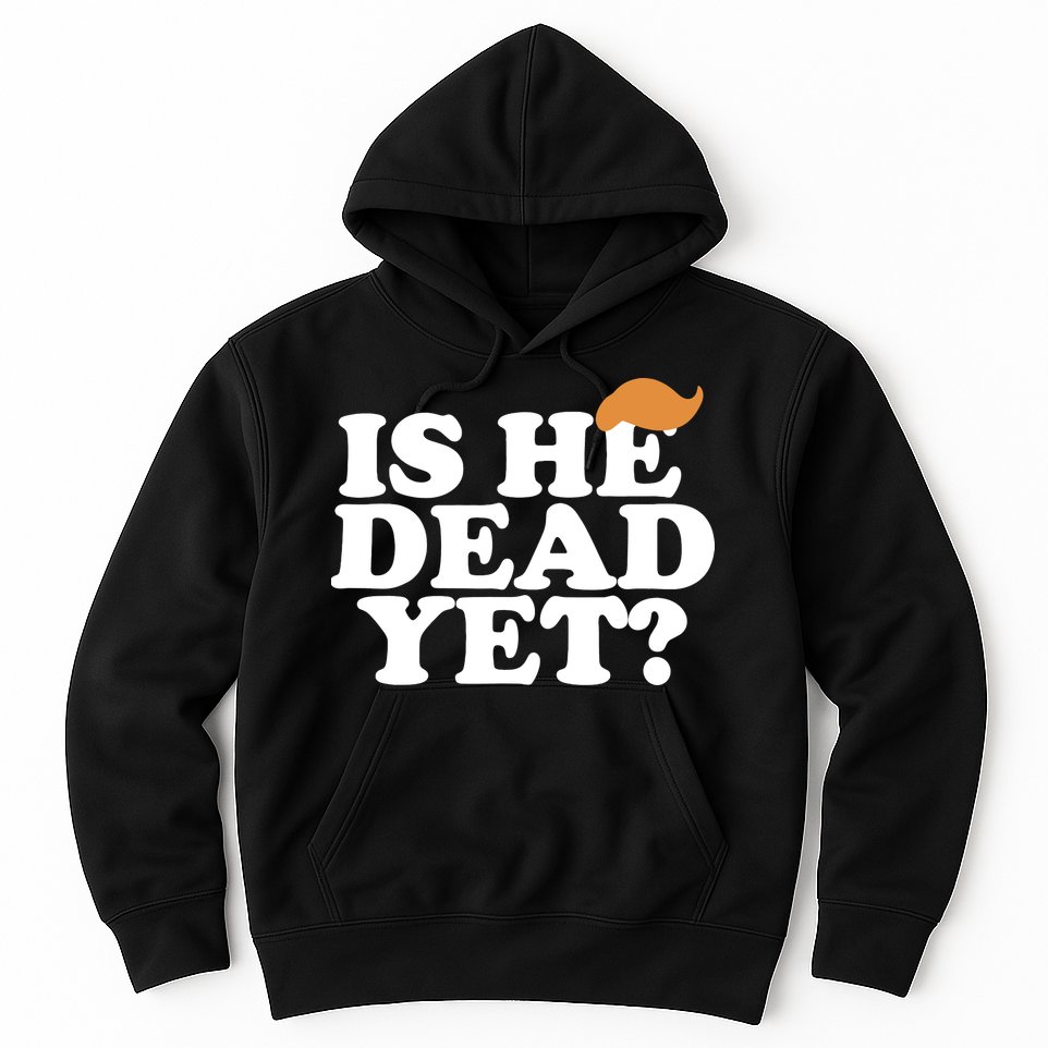 Is He Dead Yet Bold Hoodie
